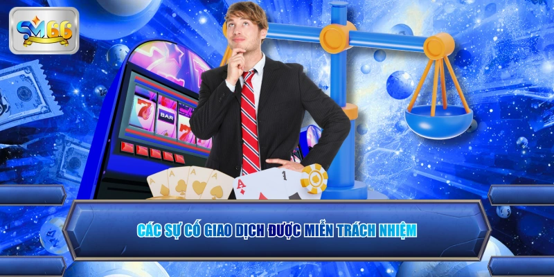 Các sự cố giao dịch được miễn trách nhiệm