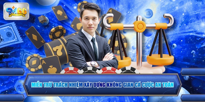 Miễn trừ trách nhiệm xây dựng không gian cá cược an toàn