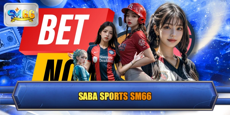 Saba Sports SM66 Xứng Tầm Sảnh Cược Thể Thao Đẳng Cấp