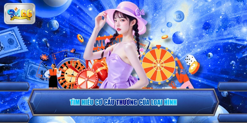 Tìm hiểu cơ cấu thưởng của loại hình