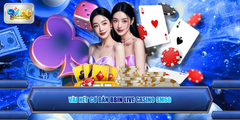 Vài nét cơ bản bbin live casino sm66